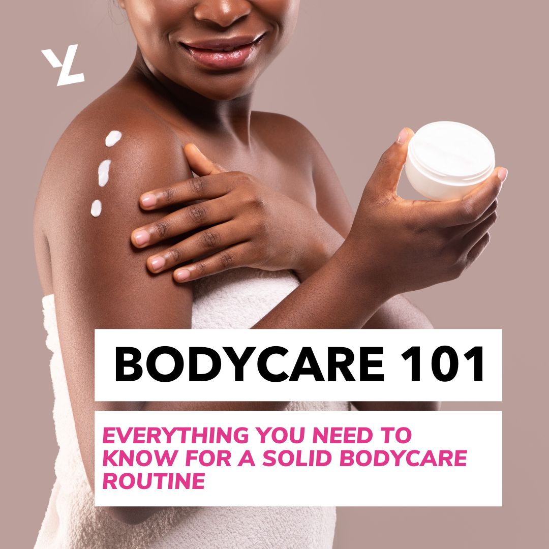 Bodycare 101 Everything You Need to Know for A Solid Bodycare Routine